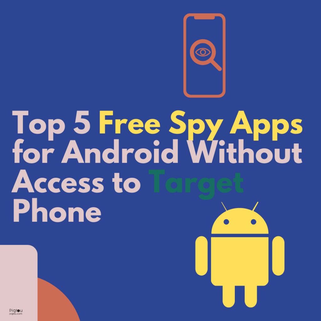 Top 5 Free Spy Apps for Android Without Access to the Target Phone