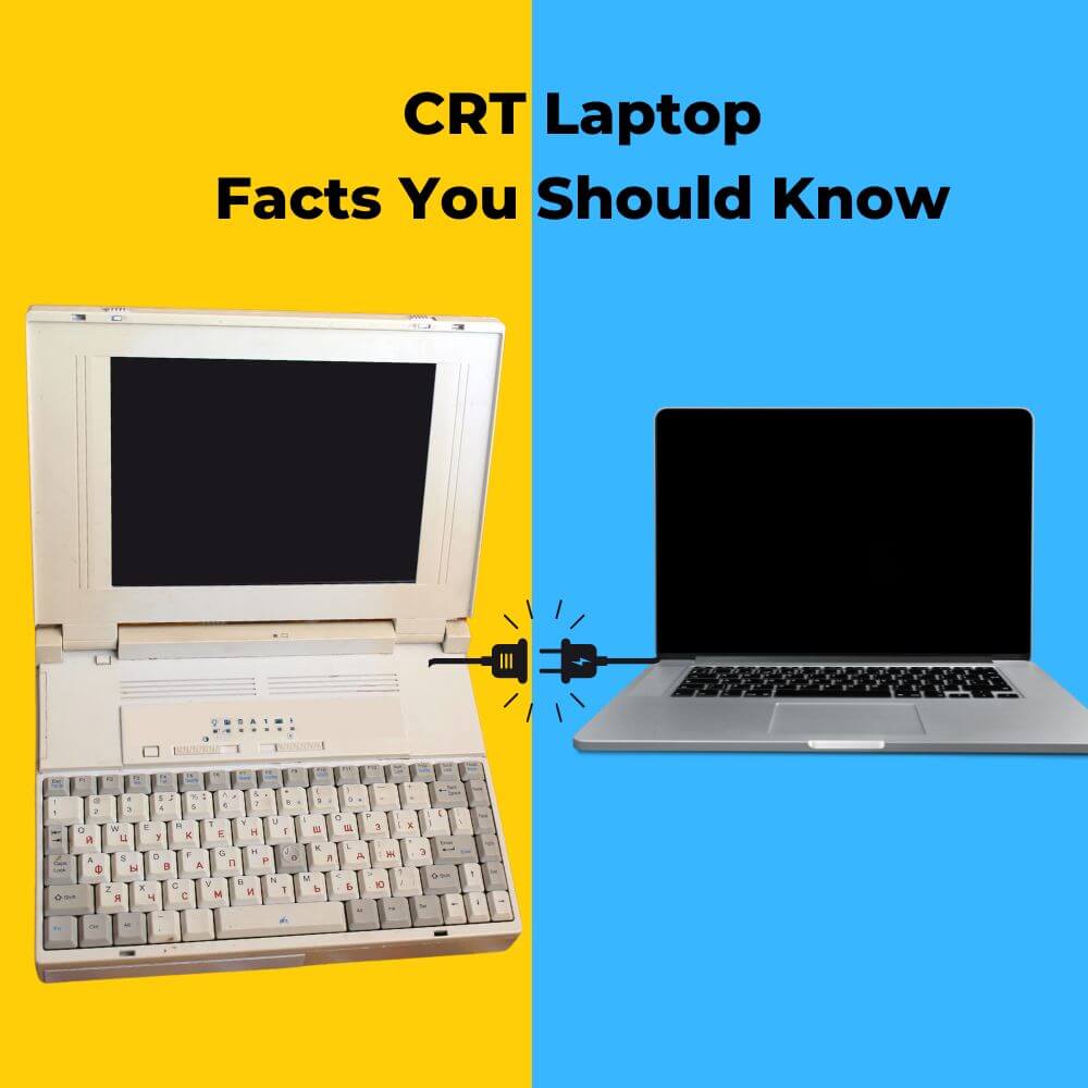 CRT Laptop (Facts You Should Know)