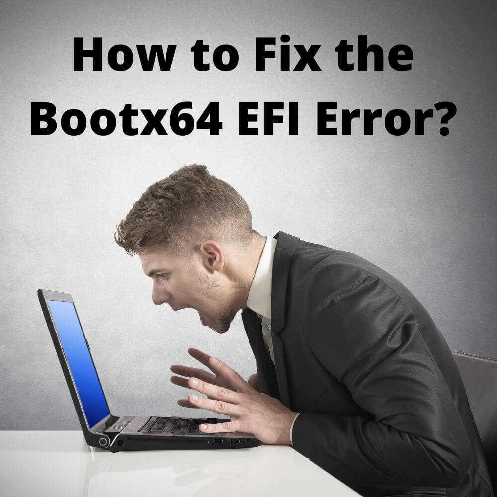 How to Fix the Bootx64 EFI Error. 6 Methods