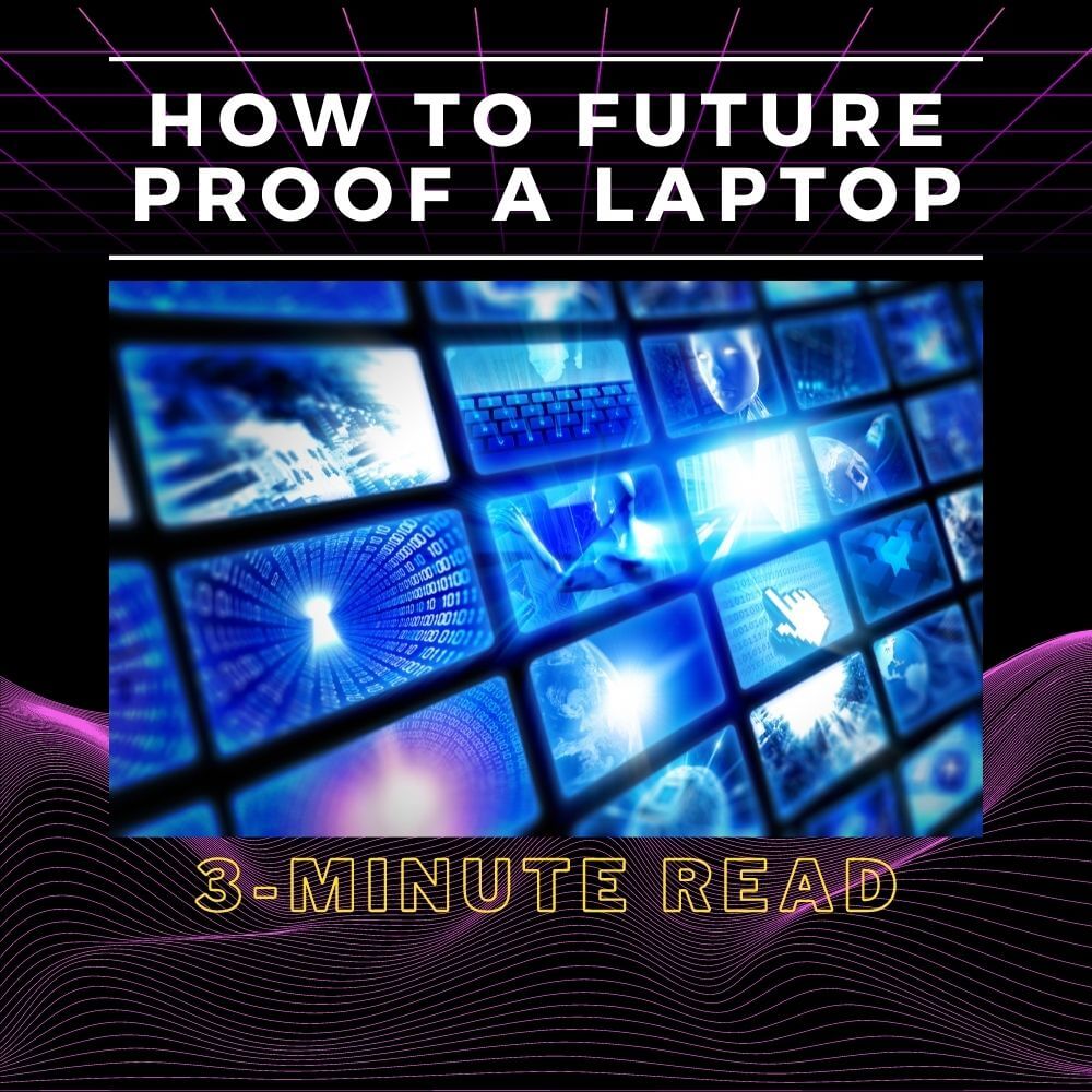 How to Future Proof a Laptop