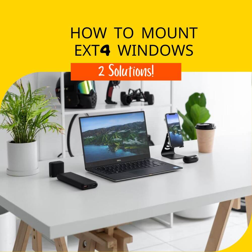 How to Mount EXT4 Windows. 2 Solutions