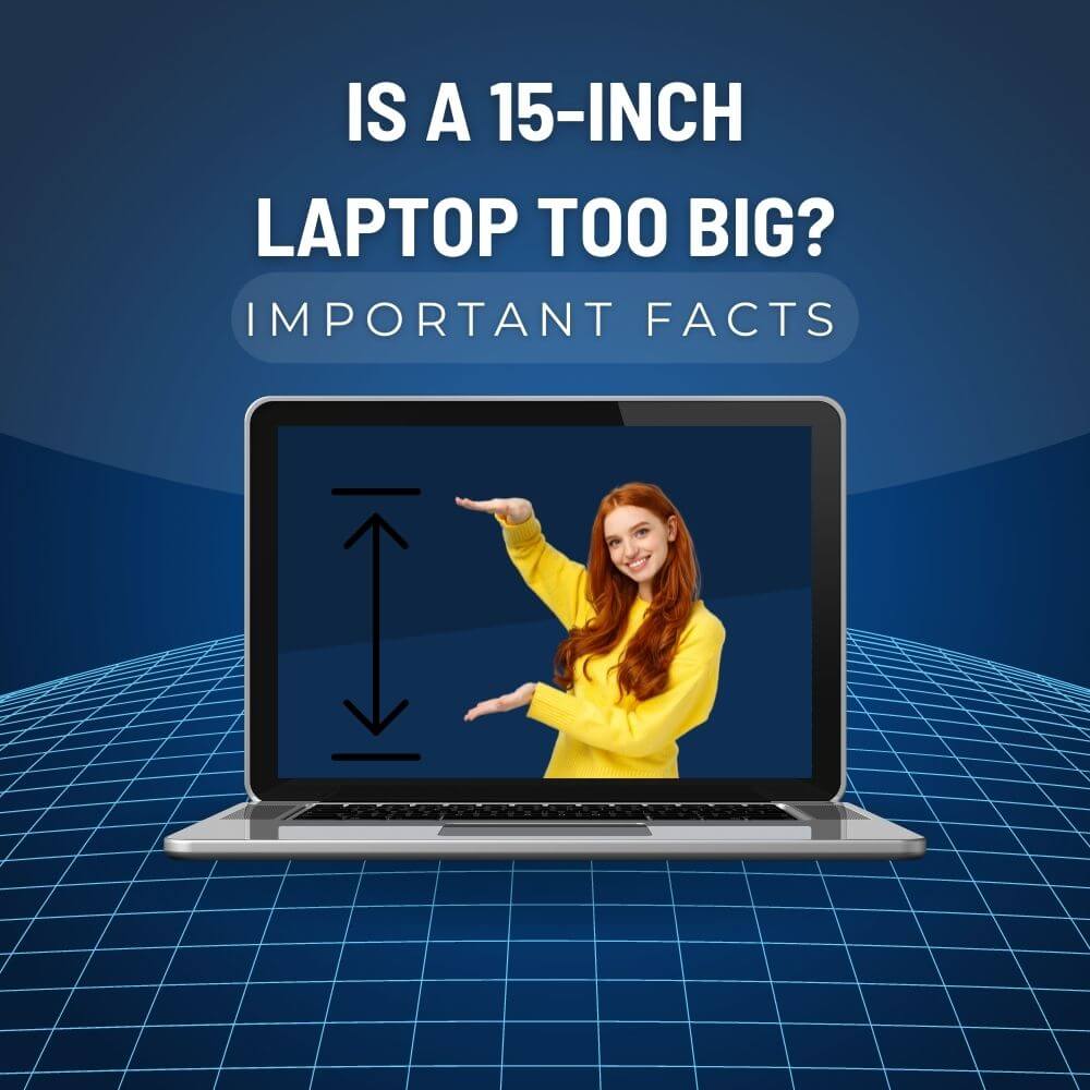 Is a 15-inch laptop too big (Important Facts)