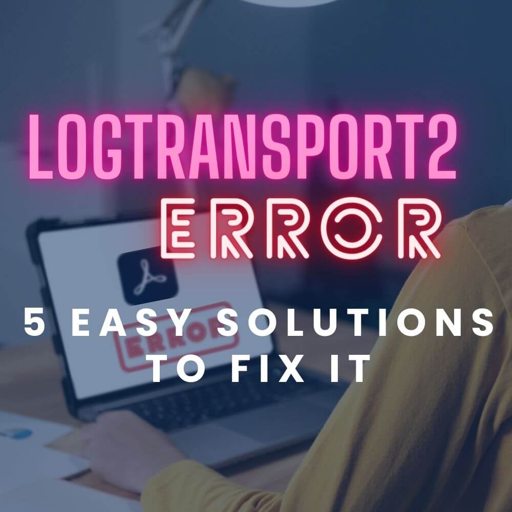 Logtransport2 Error (5 Easy Solutions To Fix It)
