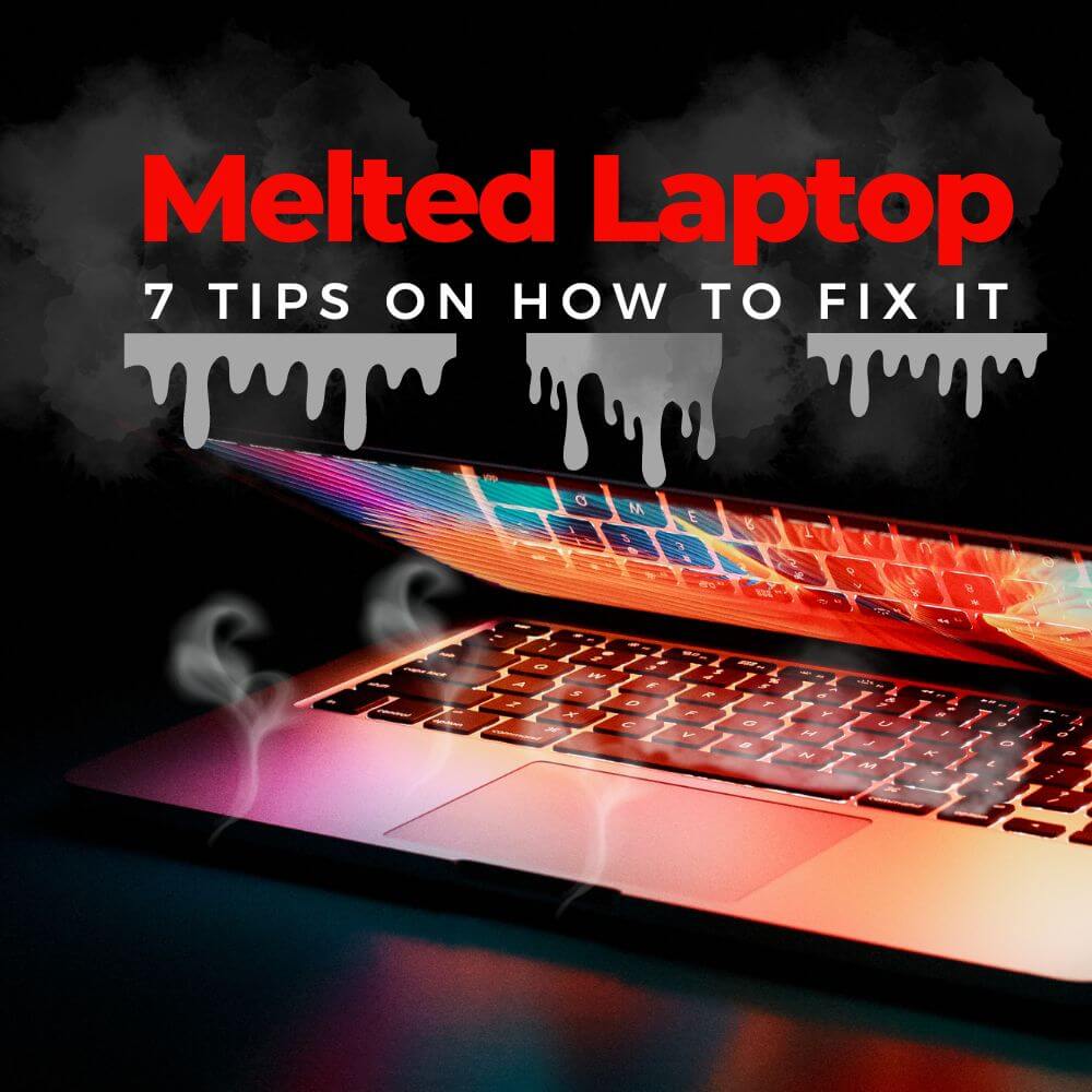 Melted Laptop (7 Tips On How To Fix It!)