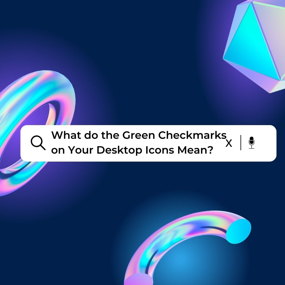 What do the Green Checkmarks on Your Desktop Icons Mean 4 Solutions