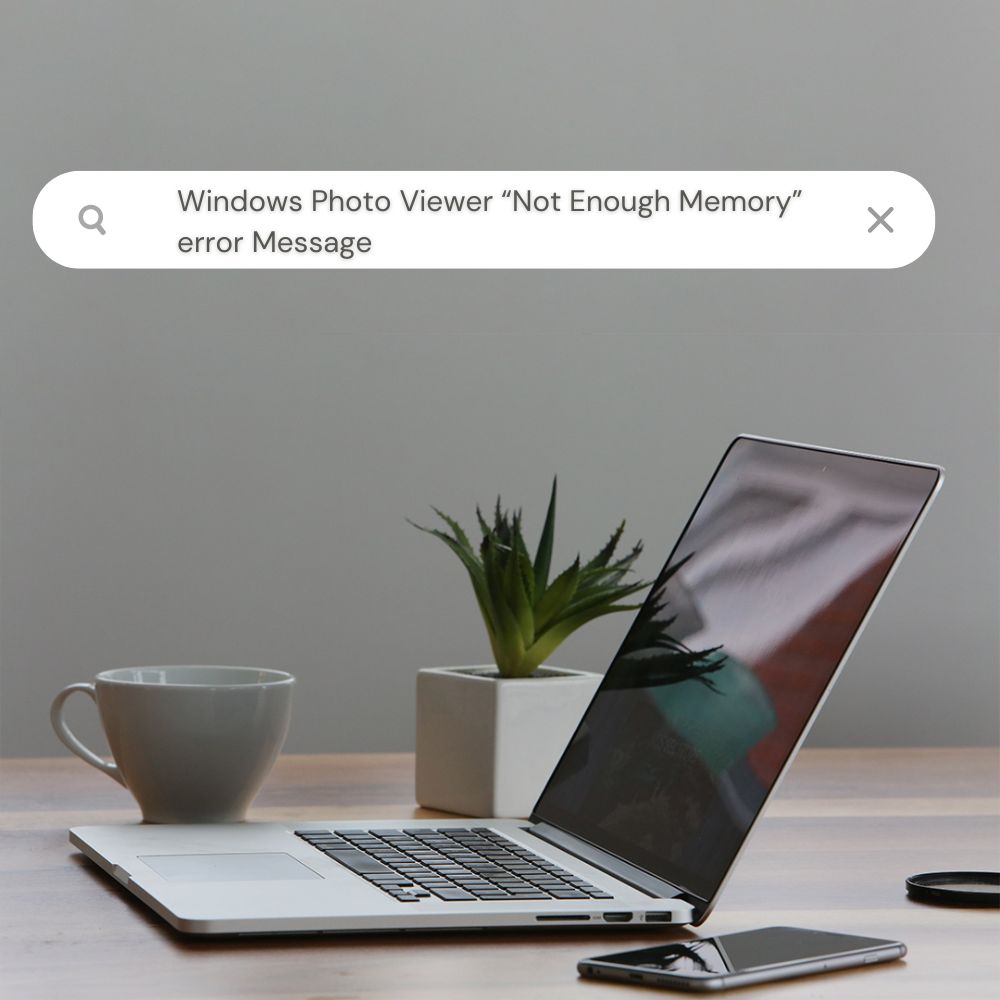 Windows Photo Viewer “Not Enough Memory” error Message [SOLVED] 2 Solutions