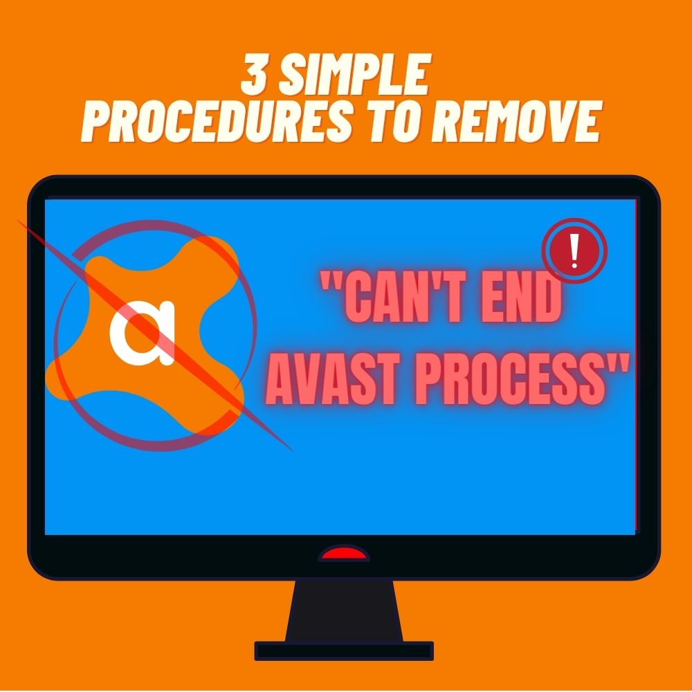 3 Simple Procedures to Remove The Can't End Avast Process Error