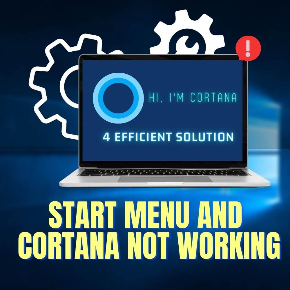 4 Easy Remedies To Resolve Your Start Menu And Cortana Not Working Error