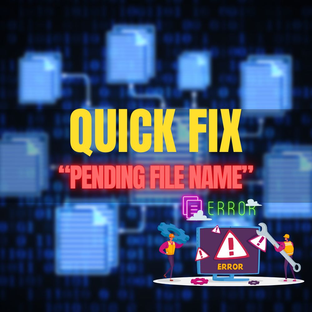 4 Quick Remedies To Stop The Pending File Name Error