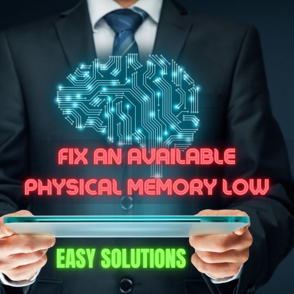 Four Easy Solutions To Fix An Available Physical Memory Low Error