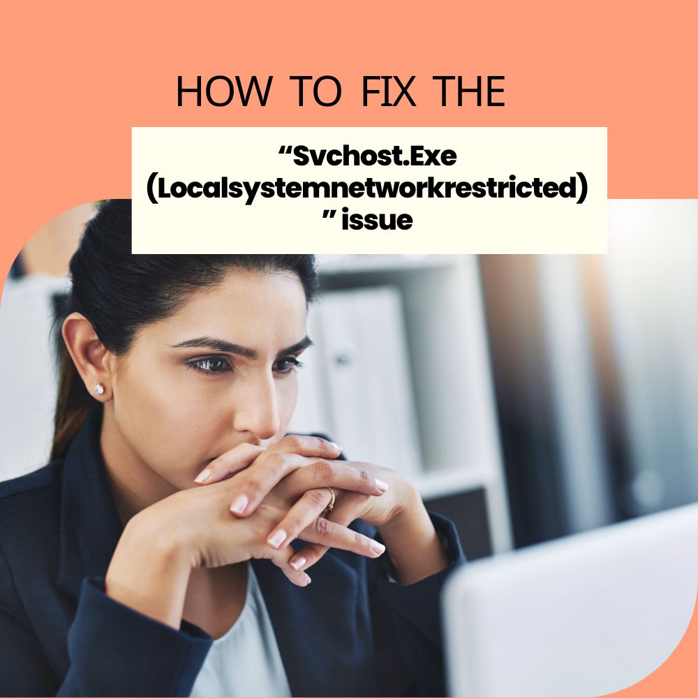 How to Fix The “Svchost.Exe (Localsystemnetworkrestricted)” issue (Explained!)