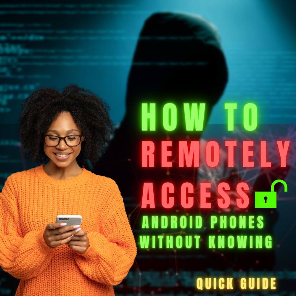 How to Remotely Access Android Phones Without Knowing (A Quick Guide!)