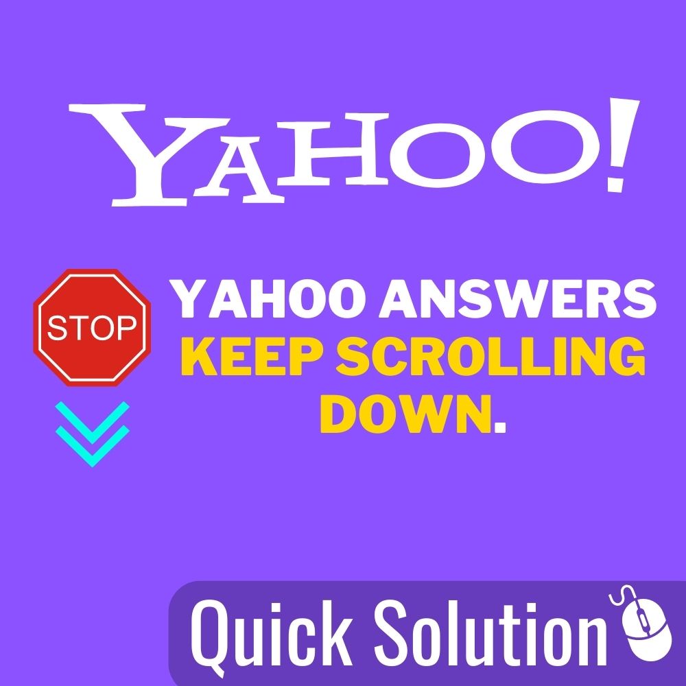 Three Quick Solutions To Fix Yahoo Answers Keep Scrolling Down.