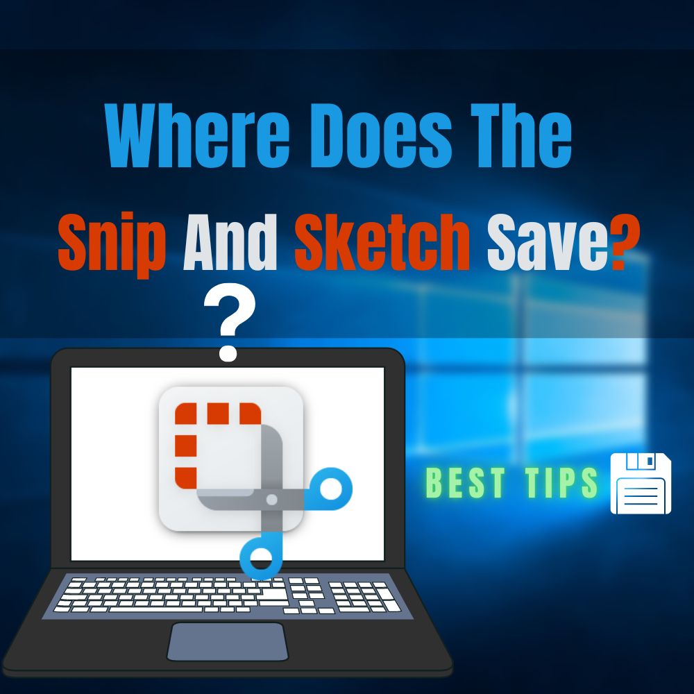 Where Does The Snip And Sketch Save (Best Tips!)