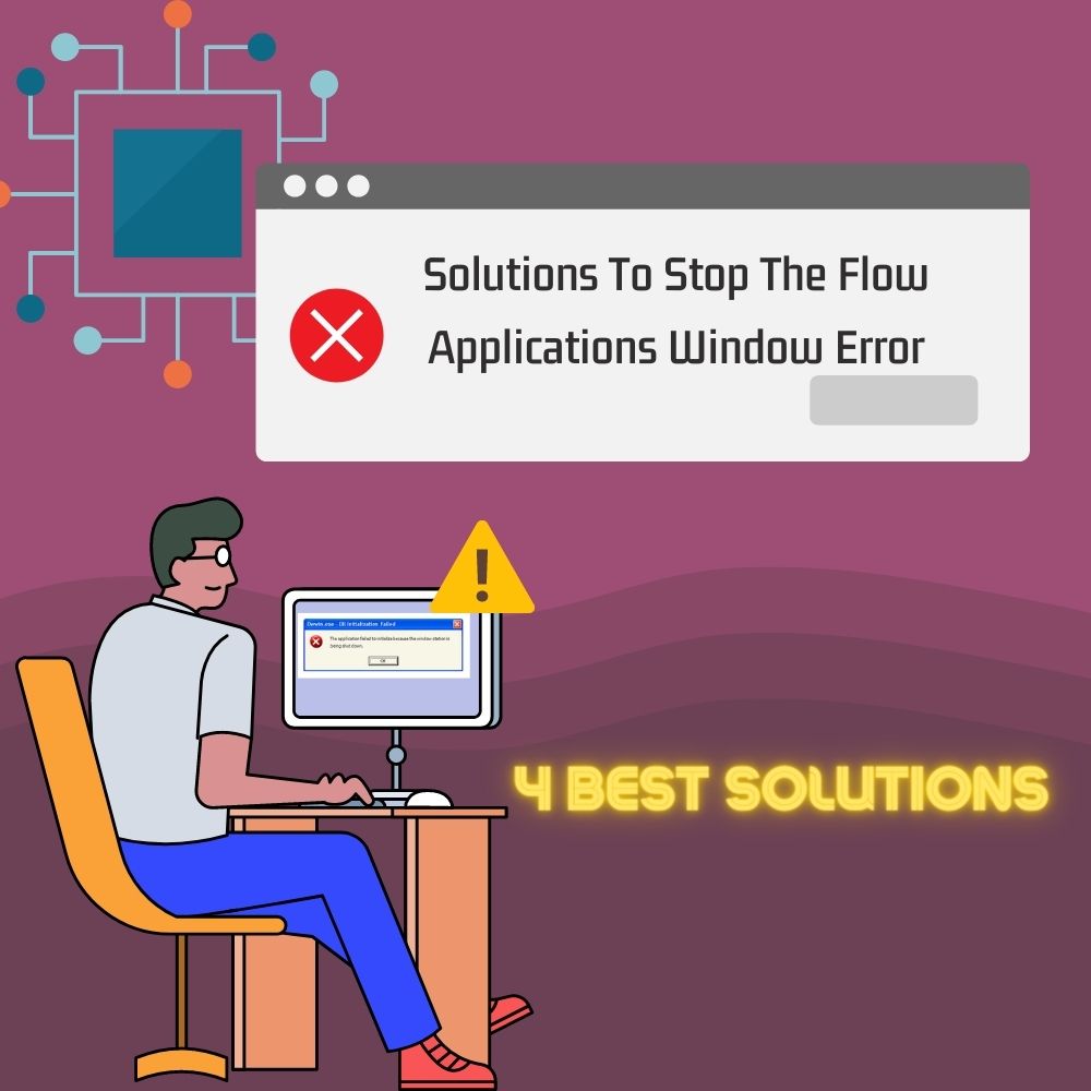 4 Best Solutions To Stop The Flow Applications Window Error