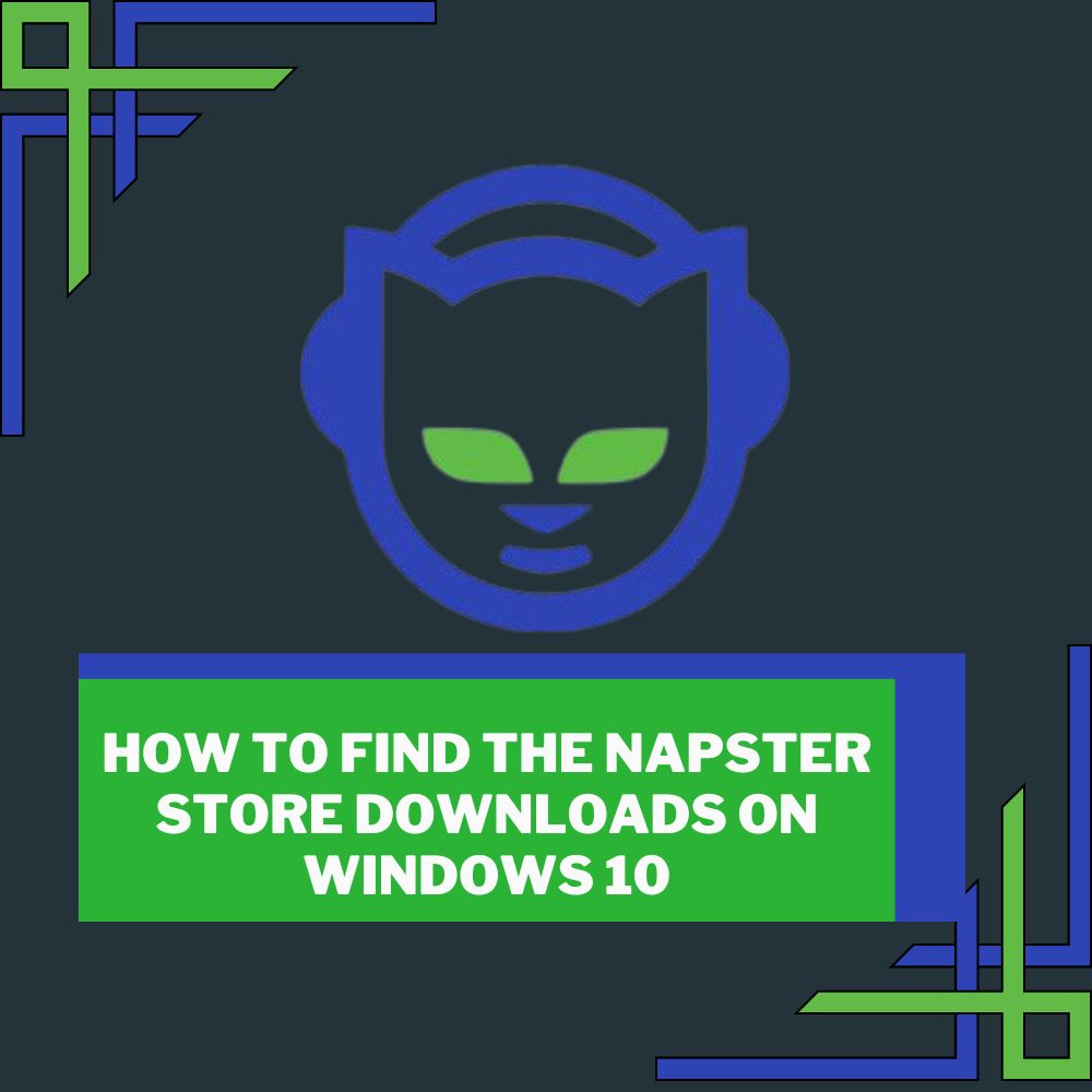 How To Find The Napster Store Downloads On Windows 10 (All Questions Answered!)