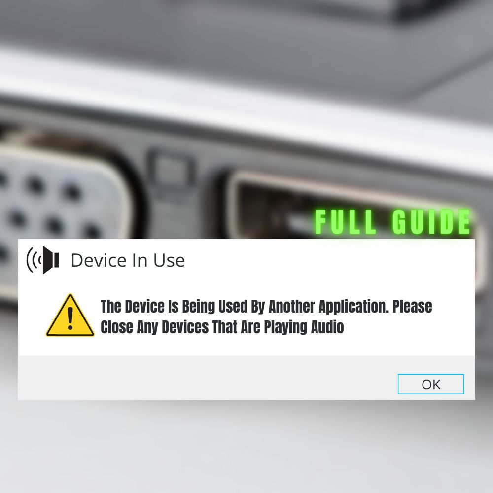 How To Fix The Device Is Being Used By Another Application. Please Close Any Devices That Are Playing Audio error (Explained!)