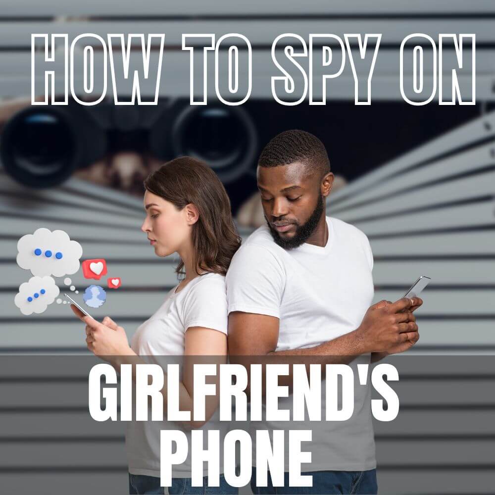 How To Spy on Girlfriend's Phone