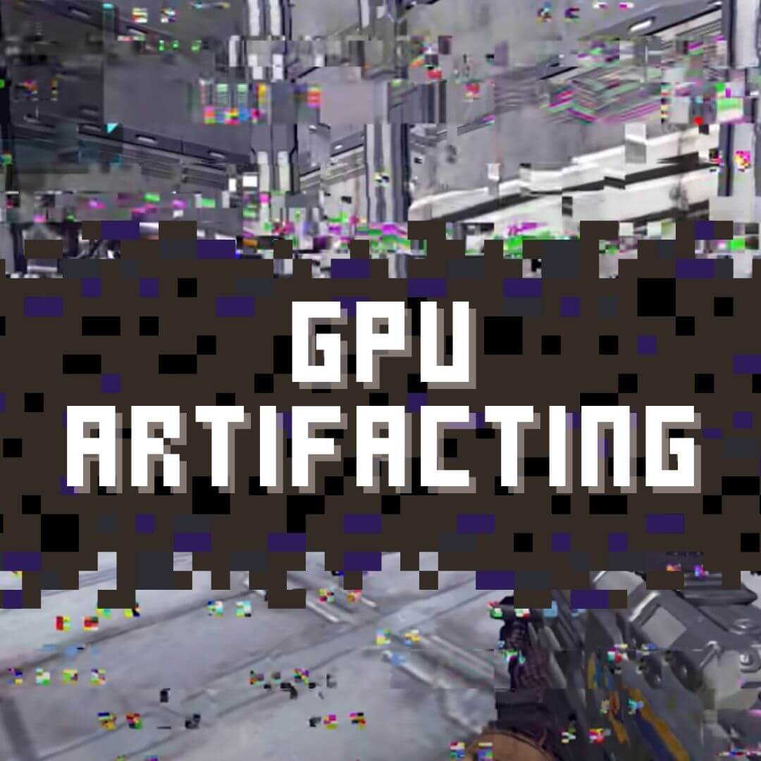 GPU Artifacting Guide and Solutions