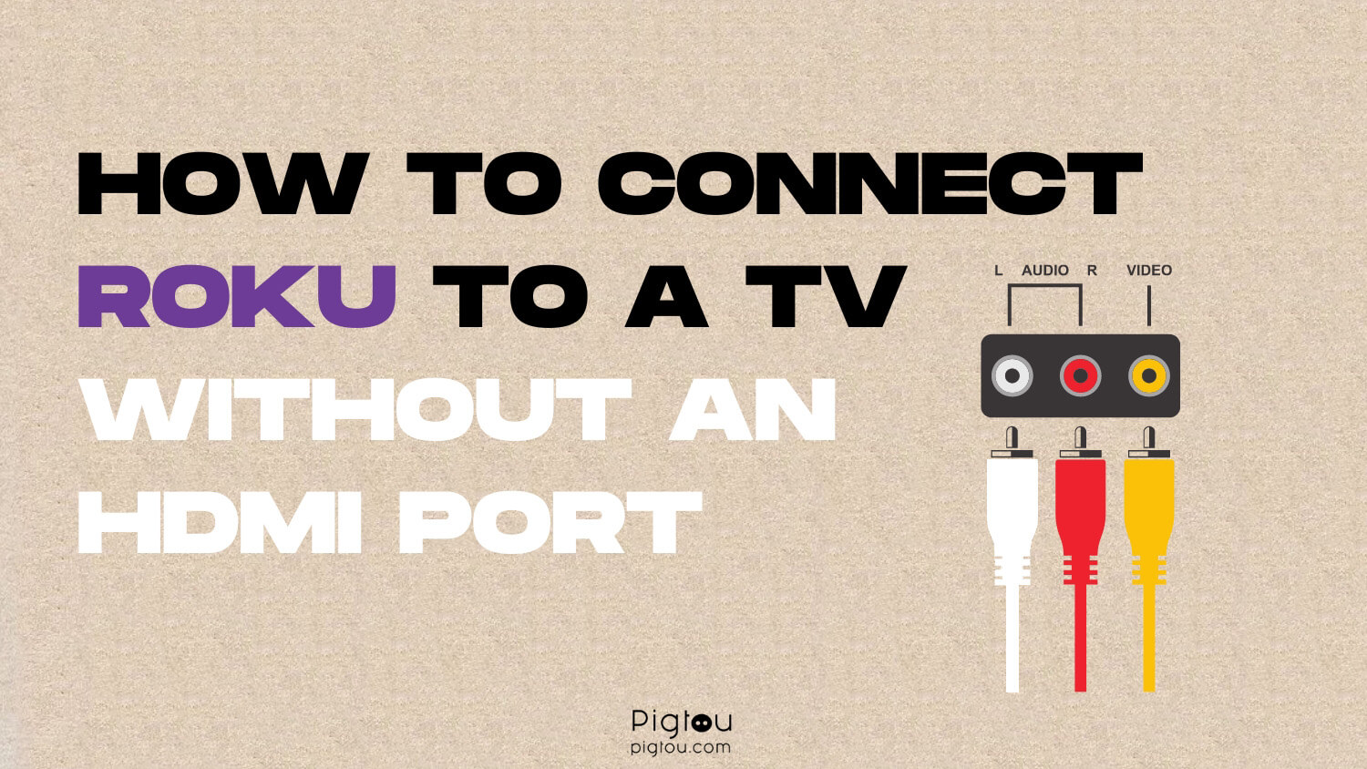 How To Connect Roku to a TV Without an HDMI Port