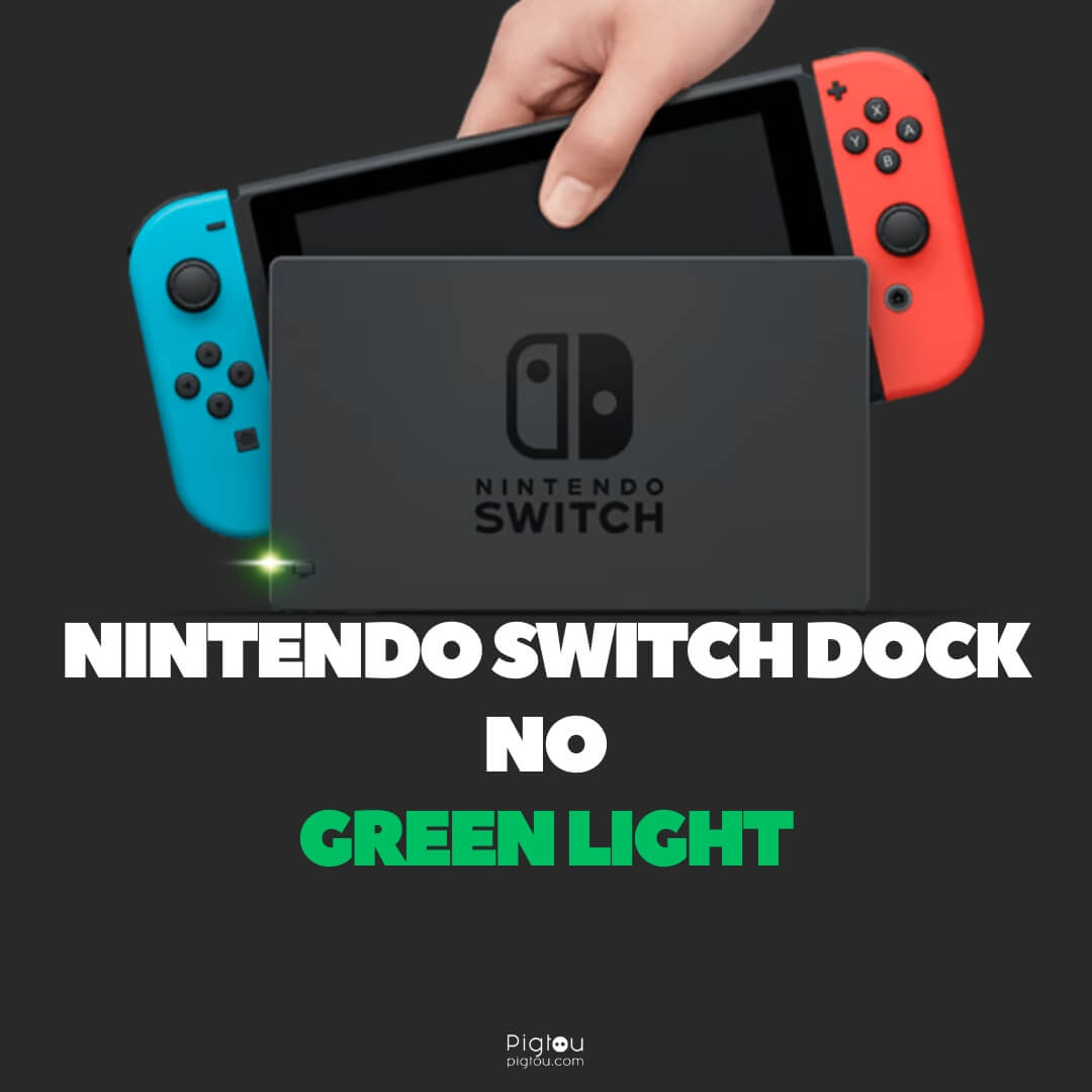 Fix 'Nintendo Switch Dock Not Working Green Light' Issue? - Pigtou