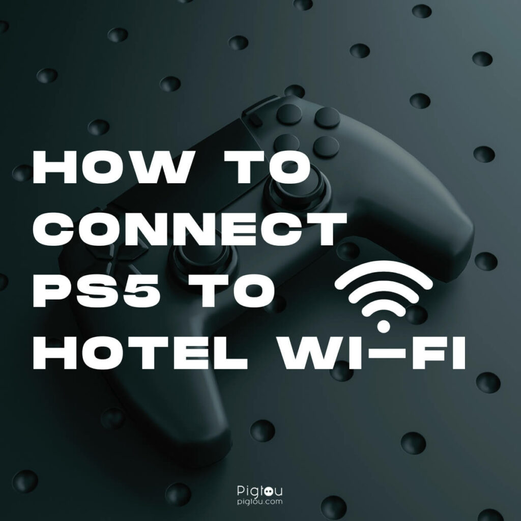 How To Connect PS5 to Hotel WiFi [EASY SOLUTIONS!] Pigtou