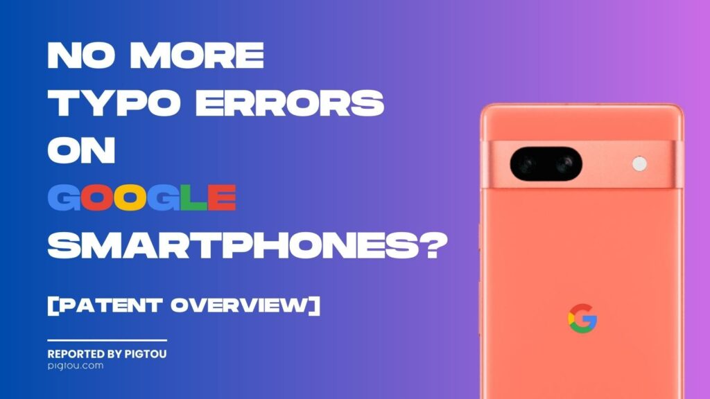 No More Typo Errors on Google Smartphones? [Patent Overview]