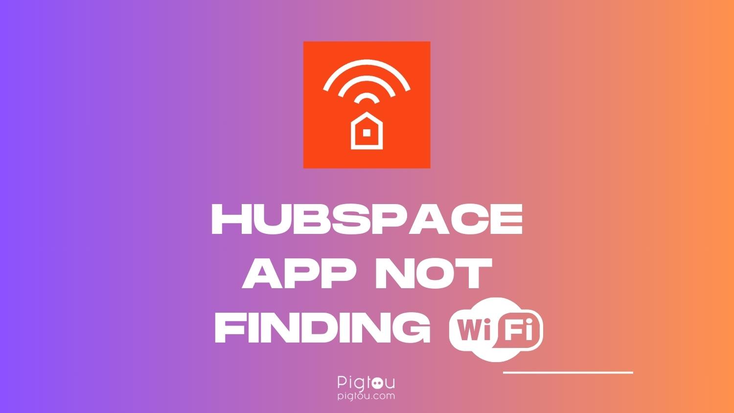 Is Your HubSpace App Not Finding Wi-Fi [FIXED!]