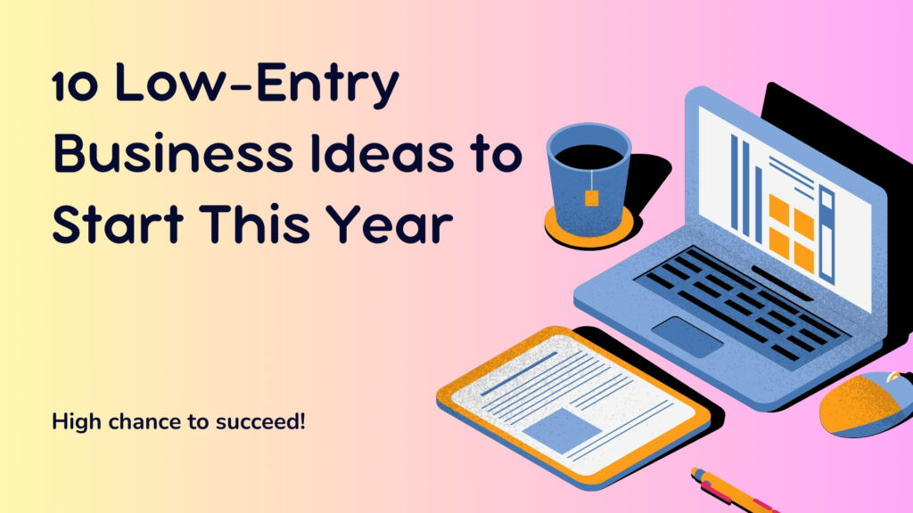 10 Low-Entry Business Ideas to Start This Year